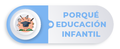 * PORQUÉ EDUCACIÓN INFANTIL