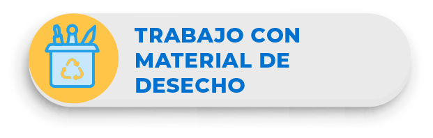 * TRABAJO CON MATERIAL DE DESECHO